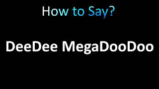 How to Pronounce DeeDee MegaDooDoo [upl. by Jasmin935]