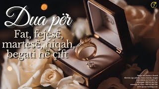 Dua për Fat Fejesë Martesë Niqah Begati në çift [upl. by Hobbie]