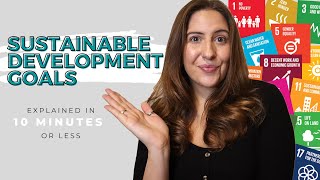 Sustainable Development Goals SDGs Explained in 10 minutes or less [upl. by Leatri]