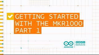 Getting Started With the MKR1000 Part 1 [upl. by Averil]