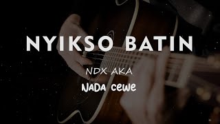 NYIKSO BATIN  NDX AKA  KARAOKE GITAR AKUSTIK NADA CEWE  FEMALE [upl. by Boris886]