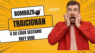 TRAICIONAN A SU LÍDER SECTARIO RAFY BEBE [upl. by Ailliw]