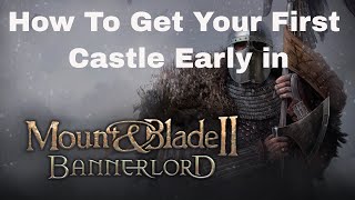 How To Get Your First Castle in Mount amp Blade 2 Bannerlord [upl. by Prudence129]