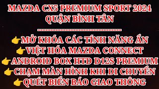 NKN AUTO MAZDA CX5 PREMIUM SPORT 2024  BÌNH TÂN MỞ TÍNH NĂNG ẨN ANDROID BOX HTD D12S PREMIUM [upl. by Sykleb]