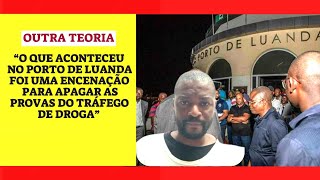 “O que aconteceu no Porto de Luanda foi uma encenação para apagar as provas do tráfego de droga” [upl. by Einahpit]