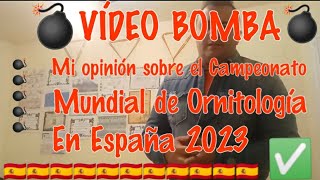 MI OPINIÓN SOBRE EL CAMPEONATO MUNDIAL DE ORNITOLOGÍA EN ESPAÑA 2023🇪🇸 [upl. by Nytsud]