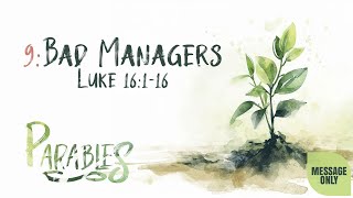 Parables Week Nine  Bad Managers Message Only [upl. by Aran960]