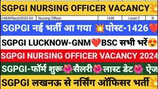 SGPGI नर्सिंग ऑफिसर भर्ती💥पोस्ट1426 SGPGI NURSING OFFICER VACANCY 2024 SGPGI LUCKNOW STAFF NURSE [upl. by Vanhook]