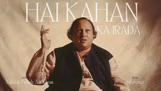 HAI KAHAN KA IRADA REMIX  NUSRAT FATEH ALI KHAN X VIBRONO [upl. by Haissi]