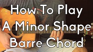 How To Play Barre Chords on Acoustic Guitar  Am Shape [upl. by Vidal519]