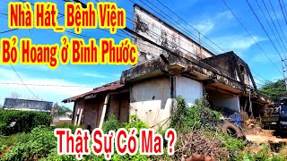 Nhà Hát  Bệnh Viện Bỏ Hoang Sát Quốc Lộ 13 Ở Bình Phước Lời đồn Có Ma Là Sai Sự Thật [upl. by Floro]