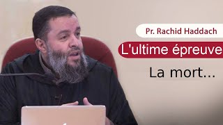 Lultime épreuve  La mort  Rachid Haddach Rahimahollah [upl. by Yssenhguahs]