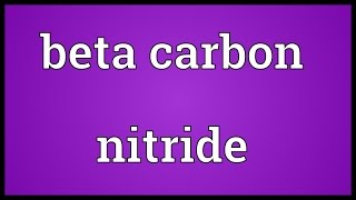 Beta carbon nitride Meaning [upl. by Stahl]