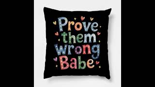 Prove them wrong babe Pillow [upl. by Had152]