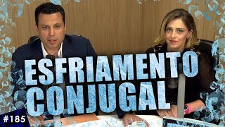 185 ESFRIAMENTO CONJUGAL 3 coisas que causam e o que fazer [upl. by Anon658]