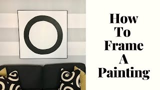 How To Frame A Painting  Tutorial For Beginners [upl. by Ahsilem]