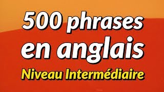 500 Phrases de conversation anglaise légèrement longues  niveau intermédiaire [upl. by Tserof587]