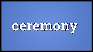 Ceremony Meaning [upl. by Ayiak]