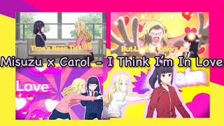 Misuzu x Carol  I Think I’m In Love misucarol [upl. by Cassidy999]