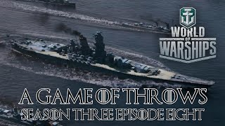 World of Warships  A Game of Throws Season Three Episode Eight [upl. by Collbaith]