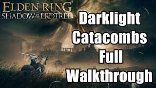 Darklight Catacombs Full Walkthrough  Elden Ring Shadow of the Erdtree [upl. by Kahle]