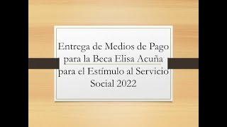 Entrega de Medios de Pago de la Beca Elisa Acuña para el Estimulo al Servicio Social 2022 [upl. by Christis]