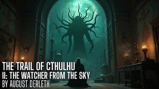 The Trail of Cthulhu by August Derleth The Watcher from the Sky Cthulhu mythos [upl. by Llecrad]