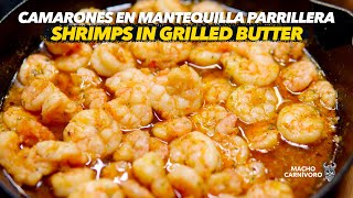 CAMARONES EN MANTEQUILLA PARRILLERA  Camarones al ajilloGarlic shrimp  SHRIMPS IN GRILLED BUTTER [upl. by Nevil788]