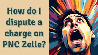 How do I dispute a charge on PNC Zelle [upl. by Nytram]