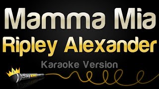 Ripley Alexander  Mamma Mia Karaoke Version [upl. by Toft]