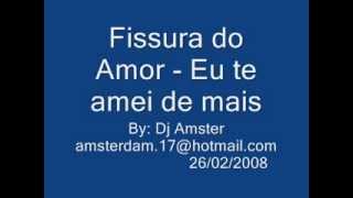 Físsura do Amor  eu te amei de mais [upl. by Graniah]