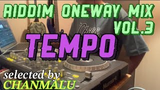 TEMPO riddim mix selected by CHANMALU [upl. by Audras]