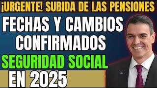 ¡IMPORTANTE AUMENTO DE PENSIONES EN 2025 FECHAS Y CAMBIOS CONFIRMADOS POR LA SEGURIDAD SOCIAL [upl. by Mayer]