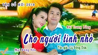 Mv tân cổ mới 2019  Cho Người Tình Nhỏ  Bùi Trung Đẳng ft Mai Đông Yến  rất dễ thương [upl. by Eseer]