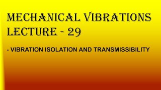 MV Lecture  29 Vibration isolation and Transmissibility [upl. by Nahttam]