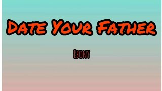 EbonyDate Your Father Official Video Lyrics [upl. by Arondel]