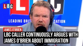 LBC caller continuously argues with James OBrien about immigration [upl. by Colinson943]