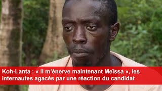 KohLanta  « Il m’énerve maintenant Meïssa » les internautes agacés par une réaction du candidat [upl. by Einnil]