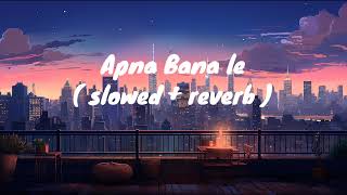 Apna Bana le  slowed reverb [upl. by Nannarb]