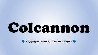 How To Pronounce Colcannon [upl. by Sudnor]