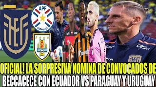 OFICIAL LA SORPRESIVA NOMINA DE CONVOCADOS DE BECCACECE CON ECUADOR VS PARAGUAY Y URUGUAY [upl. by Aida]