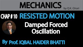 Ch11  Damped Forced Oscillation  Mechanics by QK Ghori Lec 9 [upl. by Aisan334]