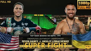 DEVIN HANEY USA vs VASILIY LOMACHENKO UKRAINE SUPER FIGHT [upl. by Nywled]