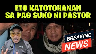 Eto ang KATOTOHANAN sa pagsuko ni PASTOR [upl. by Danya439]