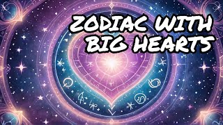 Top Zodiac Signs with the BIGGEST Hearts [upl. by Anoed]