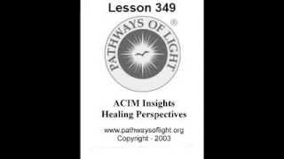 ACIM Insights  Lesson 349  Pathways of Light [upl. by Maxi]