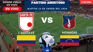 ⚽️Partido Amistoso⚽️Dónde Ver EN VIVO El Partido de Independiente Santa Fé vs Monagas 2024 [upl. by Lorenzana]