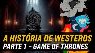 A História de Westeros Parte 1  O Mundo de Game of Thrones [upl. by Thirzi]