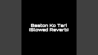 Baaton Ko Teri Slowed Reverb [upl. by Herwin]