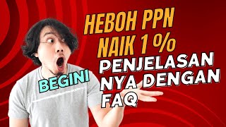 PPN NAIK 1 BEGINI PENJELASANNYA DENGAN FAQ [upl. by Lammaj]